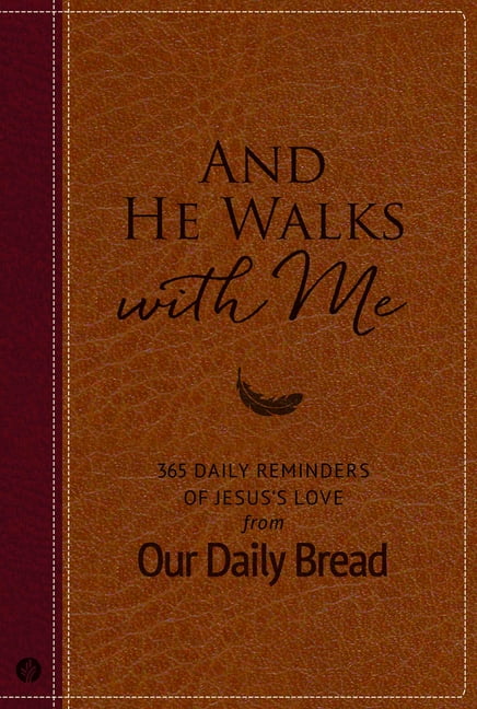 OUR DAILY BREAD MINISTRIES; DAVE BRANON; XOCHITL DIXON And He Walks with Me: 365 Daily Reminders of Jesus's Love from Our Daily Bread (a Daily Devotional for the Entire Year), (Hardcover)