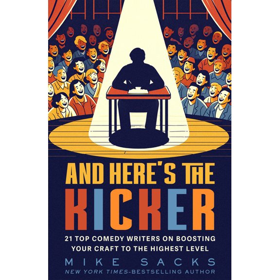 And Here's the Kicker: 21 Top Comedy Writers on Boosting Your Craft to the Highest Level, (Paperback)