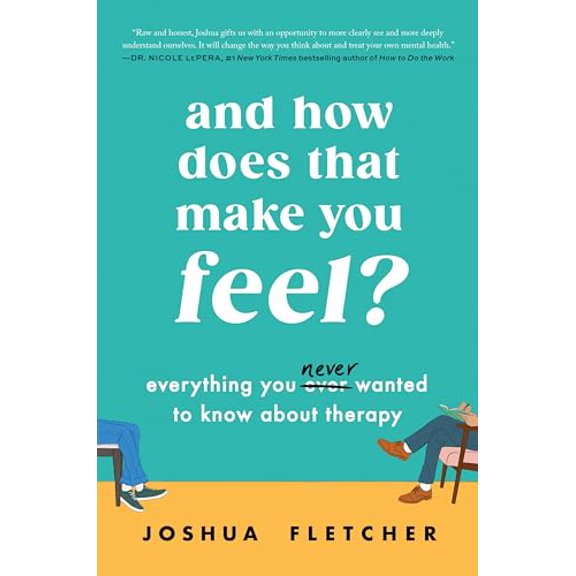 Pre-Owned And How Does That Make You Feel?: Everything You (N)Ever Wanted to Know about Therapy (Hardcover) 0063310120 9780063310124