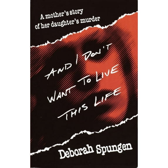 And I Don't Want to Live This Life: A Mother's Story of Her Daughter's Murder, (Paperback)