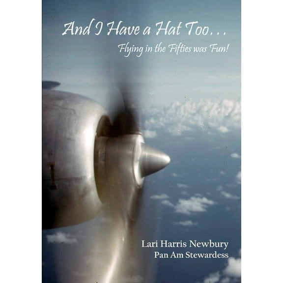 And I Have a Hat Too... Flying in the Fifties was Fun!, (Paperback)