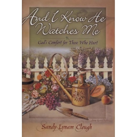 Pre-Owned And I Know He Watches Me: God's Comfort for Those Who Hurt (Hardcover) 1565079884 9781565079885