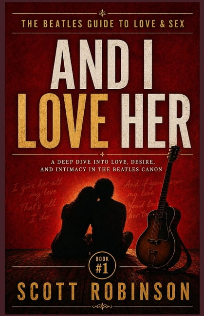 The Beatles Guide to Love & Sex And I Love Her: (from The Beatles Guide to Love & Sex), Book 1, (Paperback)