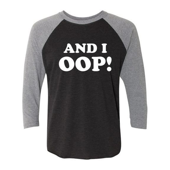 And I OOP! Unisex 3/4 Sleeve Baseball Raglan Tee