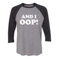 thumbnail image 1 of And I OOP! Unisex 3/4 Sleeve Baseball Raglan Tee, 1 of 2