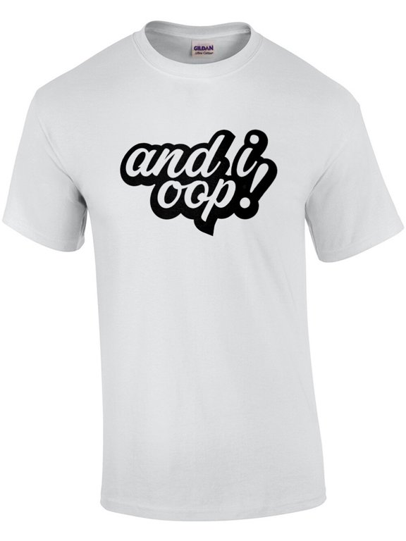 And I Oop VSCO Style Trend Phrase Graphic T-Shirt