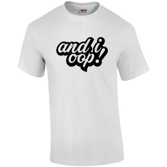 And I Oop VSCO Style Trend Phrase Graphic T-Shirt