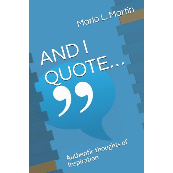 And I Quote... : Authentic Thoughts of Inspiration (Paperback)