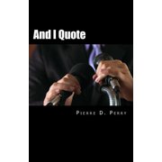 And I Quote... The Collected Quotes of Pierre D. Perry Paperback