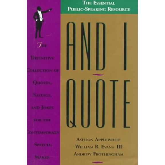 Pre-Owned And I Quote: The Definitive Collection of Quotes, Sayings, and Jokes for the Contemporary Speechmaker (Hardcover) 0312068972 9780312068974