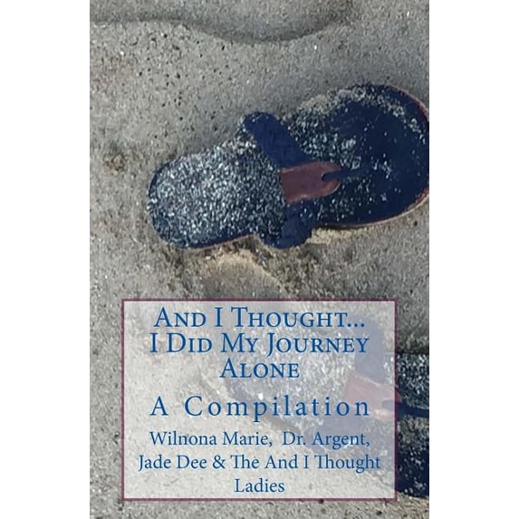 And I Thought. . . I Did My Journey Alone: A Compilation (An And I Thought Book) (Volume 4)