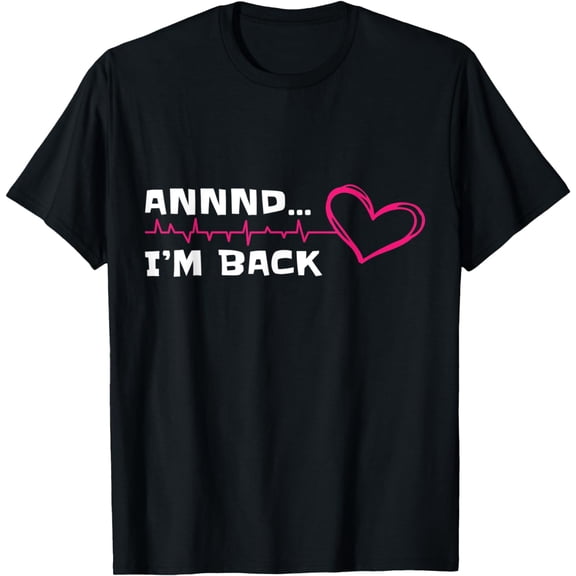 And I'm Back Heart Attack Survivor T-Shirt