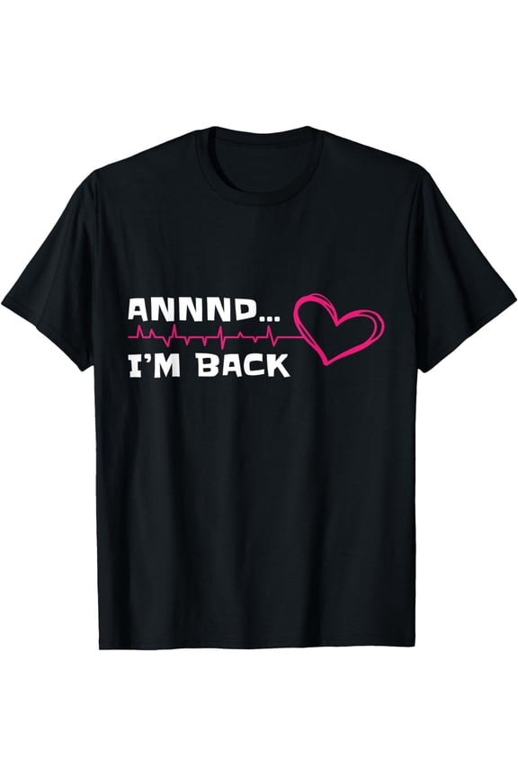 And I'm Back Heart Attack Survivor T-Shirt