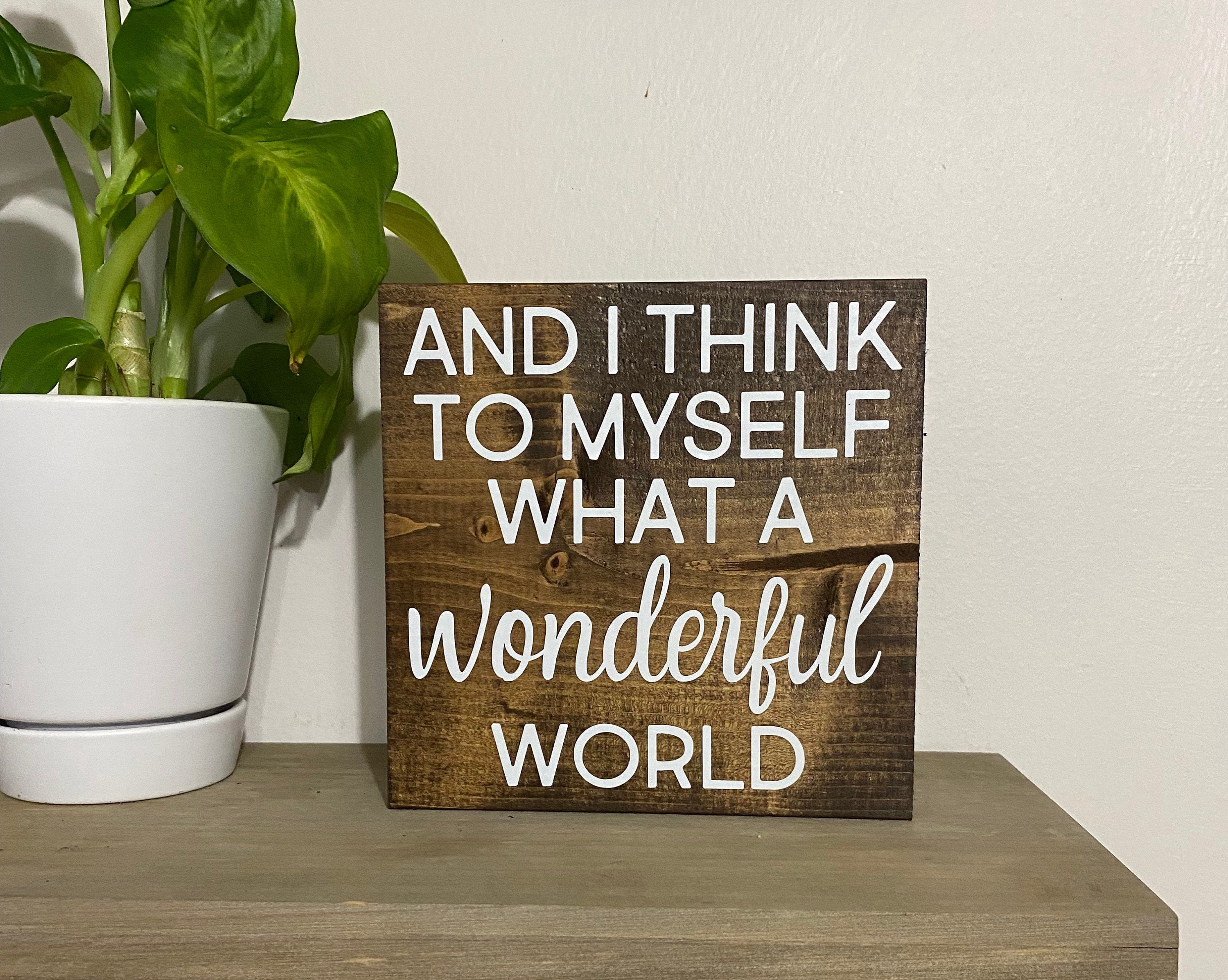 And I think to myself what a wonderful world sign positivity quote