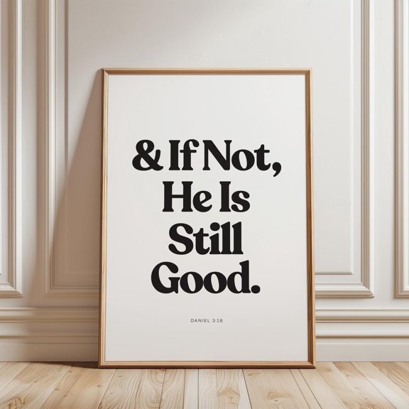 And If Not He Is Still Good Daniel 3 18 Modern Christian Scripture Decor