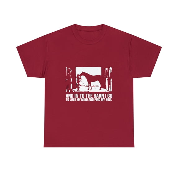 And Into The Barn I Go to Lose My Mind and Find My Soul T-Shirt