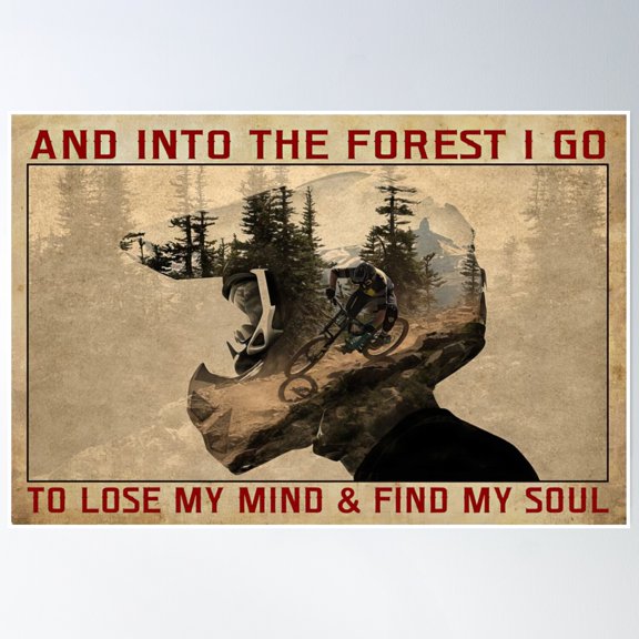 And Into The Forest I Go To Lose My Mind And Find My Soul - Mountain Biking Mtb Poster Wall Art, Modern Wall Decor, 24x36 UNFRAMED