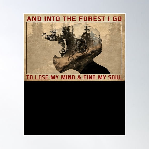 And Into The Forest I Go To Lose My Mind And Find My Soul Mountain Biking Mtb Poster Wall Art, Modern Wall Decor, 8x12 UNFRAMED