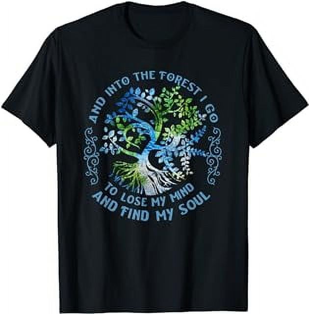 And Into The Forest I Go To Lose My Mind And Find My Soul TShirt