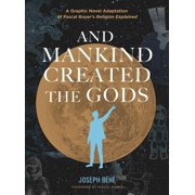 And Mankind Created the Gods A Graphic Novel Adaptation of Pascal Boyers Religion Explained, Hardcover