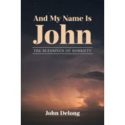 And My Name Is John The Blessings of Sobriety, Paperback