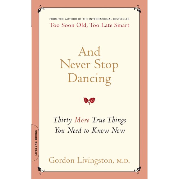 And Never Stop Dancing: Thirty More True Things You Need to Know Now, (Paperback)