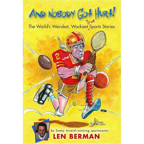 And Nobody Got Hurt!: The World's Weirdest, Wackiest True Sports Stories, (Paperback)