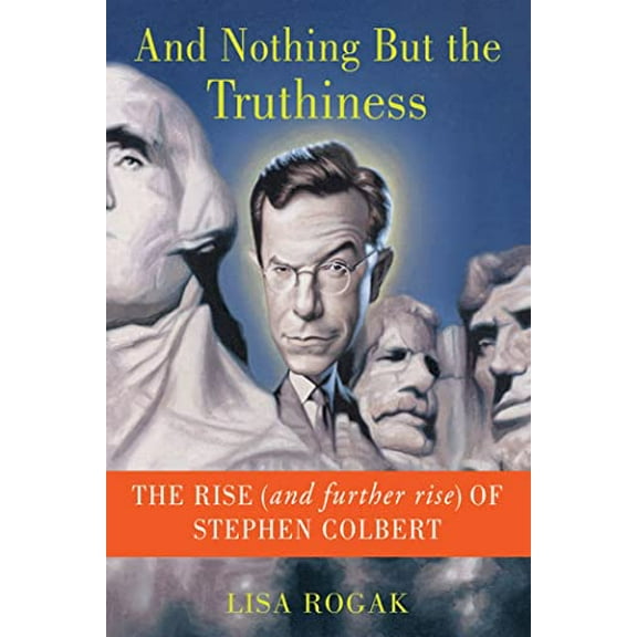 Pre-Owned And Nothing But the Truthiness: The Rise (and Further Rise) of Stephen Colbert (Paperback) 1250013623 9781250013620