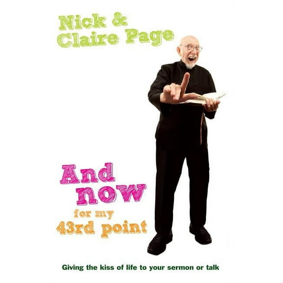 And Now for My 43rd Point: Giving the Kiss of Life to Your Sermon or Talk, (Paperback)