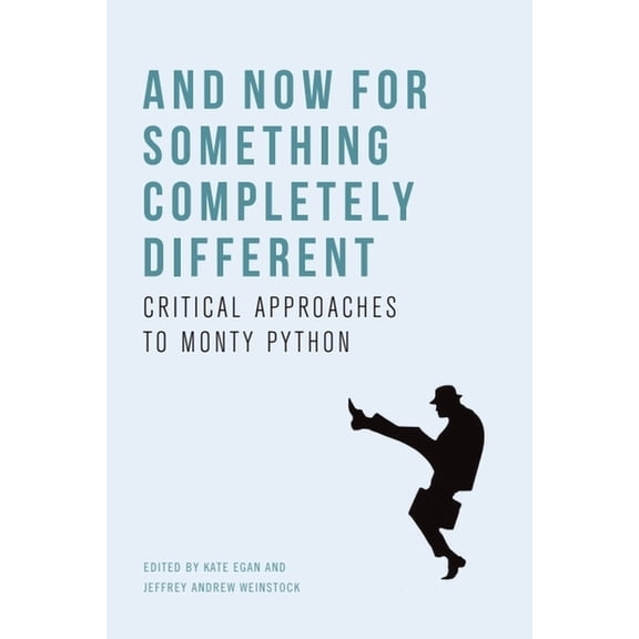 And Now for Something Completely Different: Critical Approaches to Monty Python, (Hardcover)