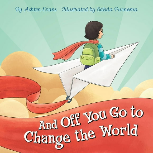 And Off You Go to Change the World: A Preschool Graduation/First Day of Kindergarten Gift Book, (Hardcover)