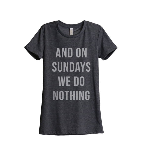 And On Sundays We Do Nothing Women's Fashion Relaxed T-Shirt Tee Charcoal Grey Small
