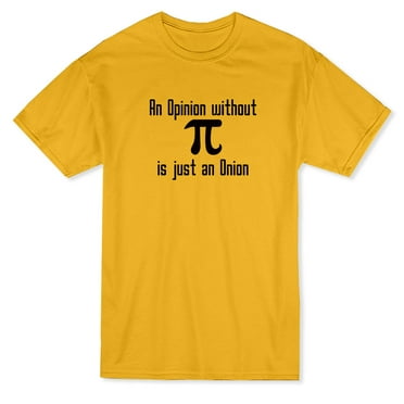 And Opinion Without Pi Is An Onion Graphic Men Gold T-Shirt, Male Medium