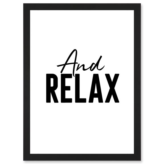 And Relax Typography Artwork Framed Wall Art Print A4