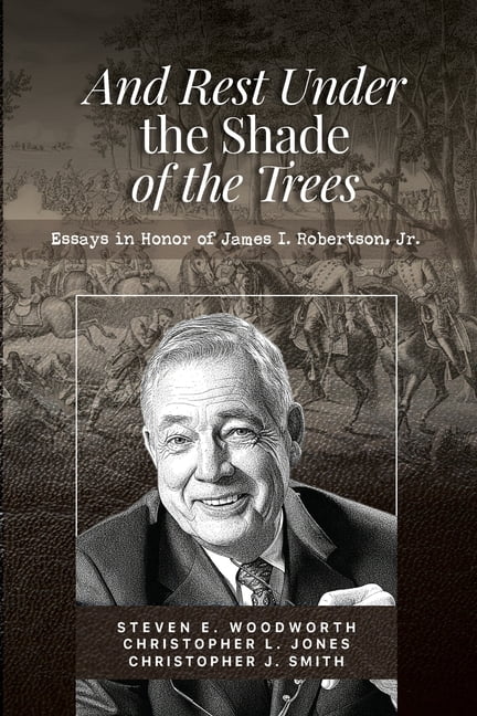 And Rest in the Shade of the Trees: Essays in Honor of James I. Robertson, Jr., (Paperback)