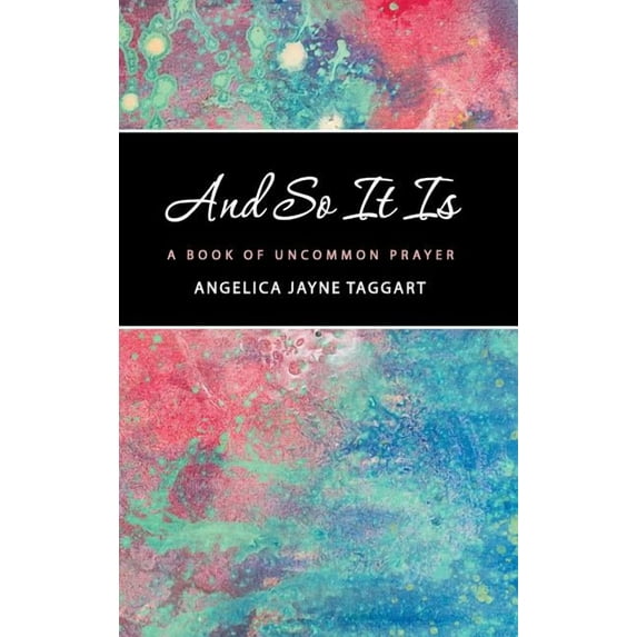 And So It Is : A Book of Uncommon Prayer