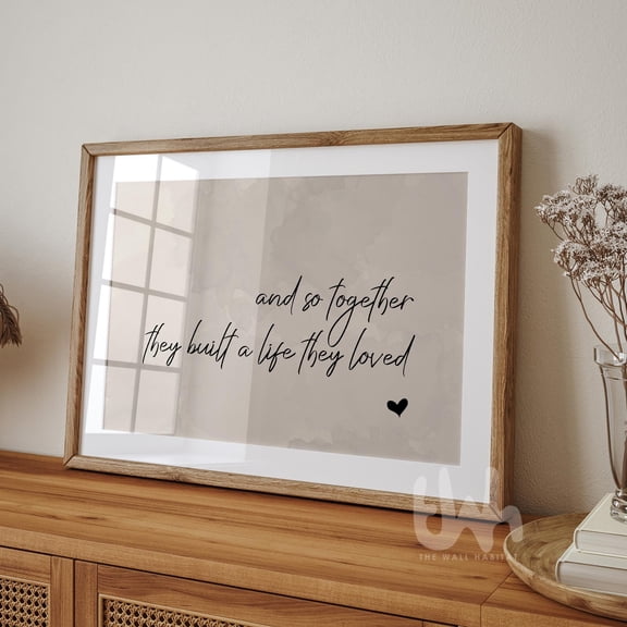 And So Together They Built A Life They Loved – Neutral Bedroom Wall Art, Romantic Couple Quote, Over The Bed Decor, Family Home Poster, Poster Only