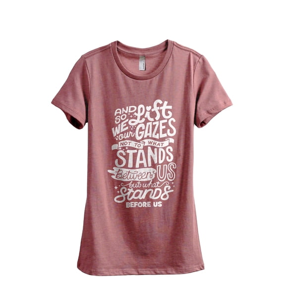 And So We Lift Our Gazes Not To What Stands Between Us But What Stands Before Us Women's Fashion Relaxed T-Shirt Tee Heather Rouge 2X-Large