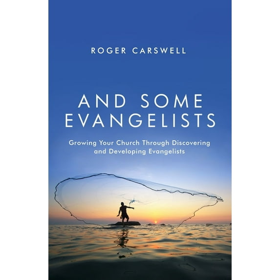 And Some Evangelists: Growing Your Church Through Discovering and Developing Evangelists, (Paperback)
