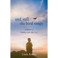 thumbnail image 1 of And Still the Bird Sings: A Memoir of Finding Light After Loss, (Paperback), 1 of 1