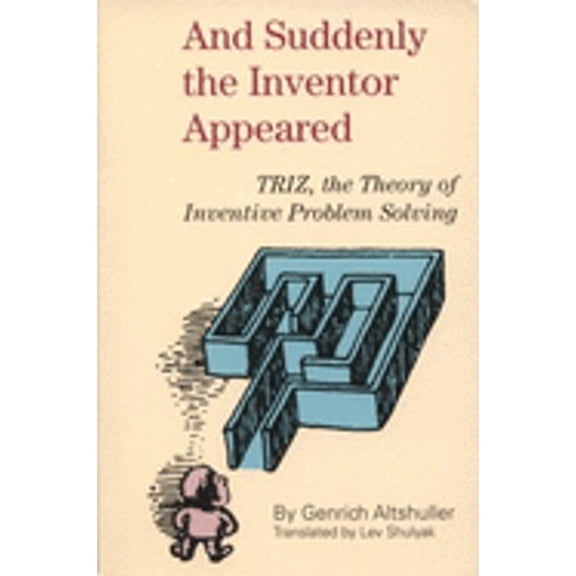 Pre-Owned And Suddenly the Inventor Appeared: TRIZ, the Theory of Inventive Problem Solving (Paperback) 0964074028 9780964074026