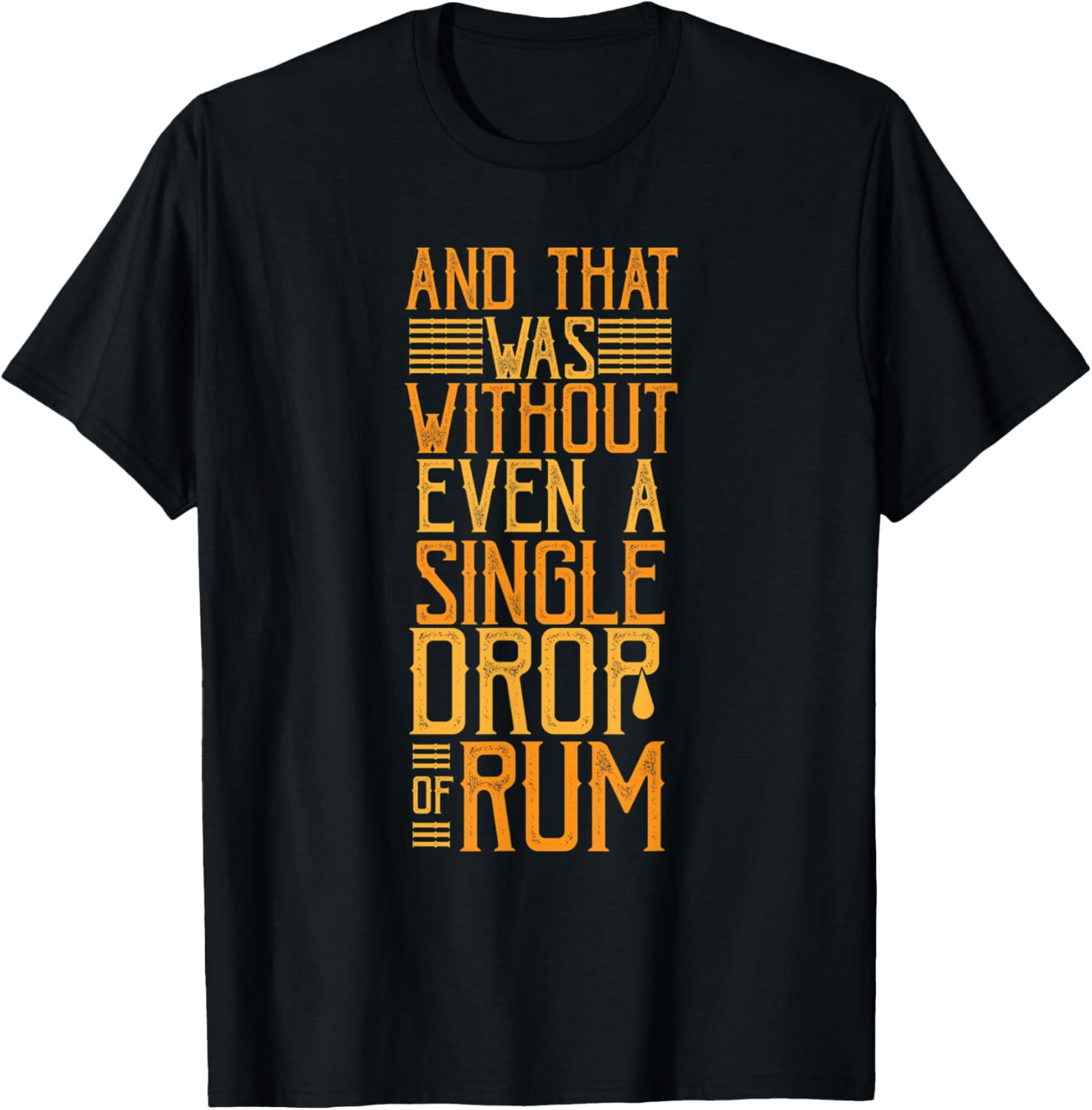 and-that-was-without-even-a-single-drop-of-rum-funny-creative-graphic-t