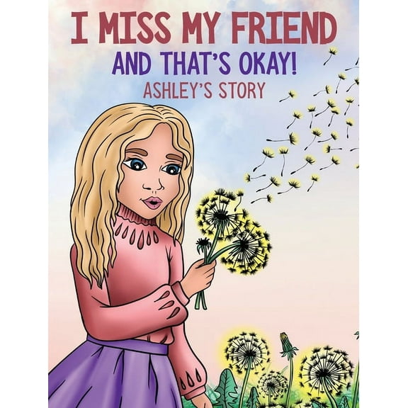 And That's Okay I Miss My Friend And That's Okay: Ashley's Story, Book 2, (Hardcover)