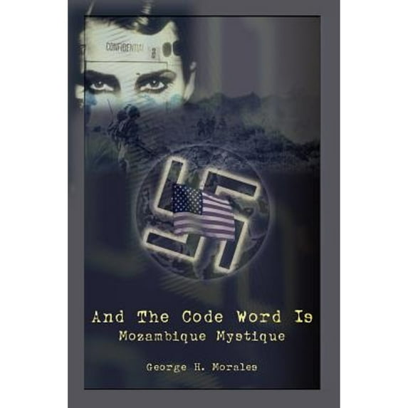 Pre-Owned And The Code Word Is: Mozambique Mystique (Paperback 9781410731975) by George H Morales