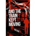 thumbnail image 1 of And The Train Kept Moving, (Paperback), 1 of 1