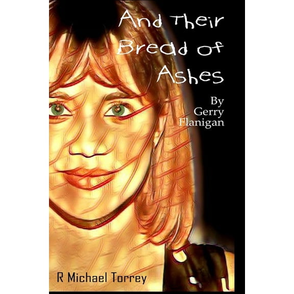 And Their Bread Of Ashes: By Gerry Flanigan (Paperback)