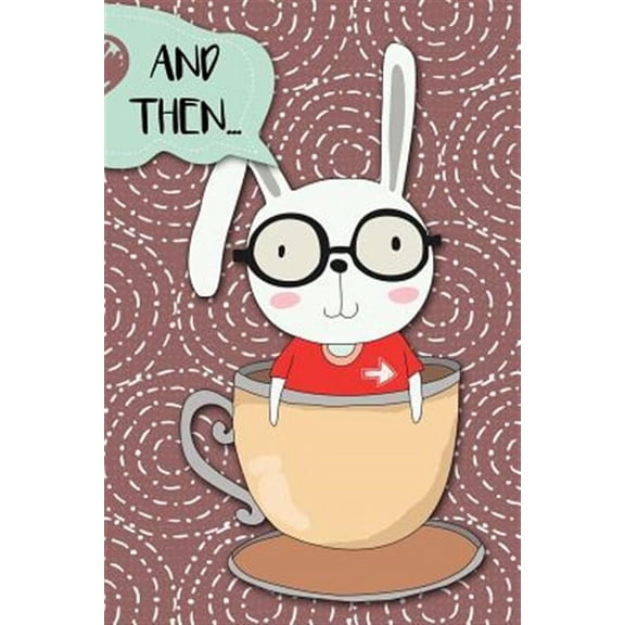 Make Your Own Comics Workbook: And Then...: Adventures of a Rabbit in a Tea Cup a What Happens Next Comic Activity Book for Artists (Paperback)