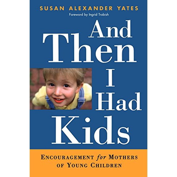 Pre-Owned And Then I Had Kids: Encouragement for Mothers of Young Children (Paperback) 0801064112 9780801064111
