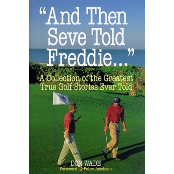 Pre-Owned And Then Seve Told Freddie: A Collection of the Greatest True Golf Stories Ever Told (Hardcover) 0809231476 9780809231478