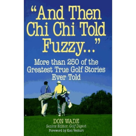 Pre-Owned And Then Chi Chi Told Fuzzy-- : More Than 250 of the Greatest True Golf Stories Ever Told (Hardcover) 0809235455 9780809235452